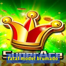 fatal model brumado